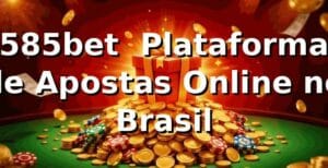 585bet – Plataforma de Apostas Online no Brasil