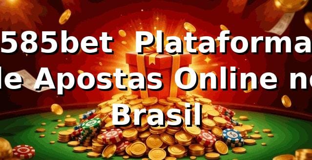 585bet – Plataforma de Apostas Online no Brasil